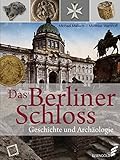 Das Berliner Schloss: Geschichte und Archäologie