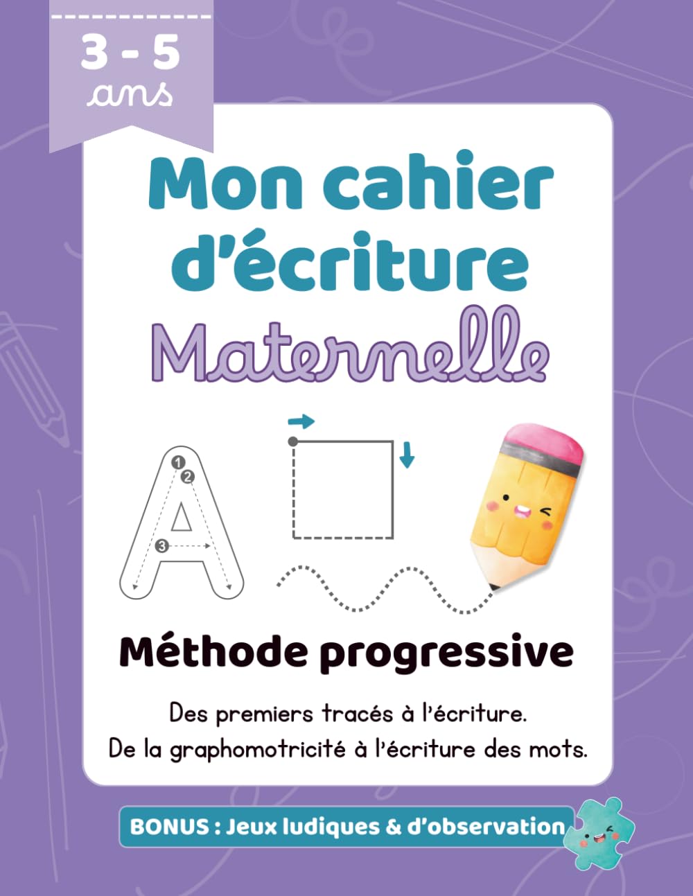 Cahier d’écriture maternelle – Apprendre à écrire pas à pas: Du tracé aux premiers mots – Méthode progressive pour enfants de 3 à 5 ans