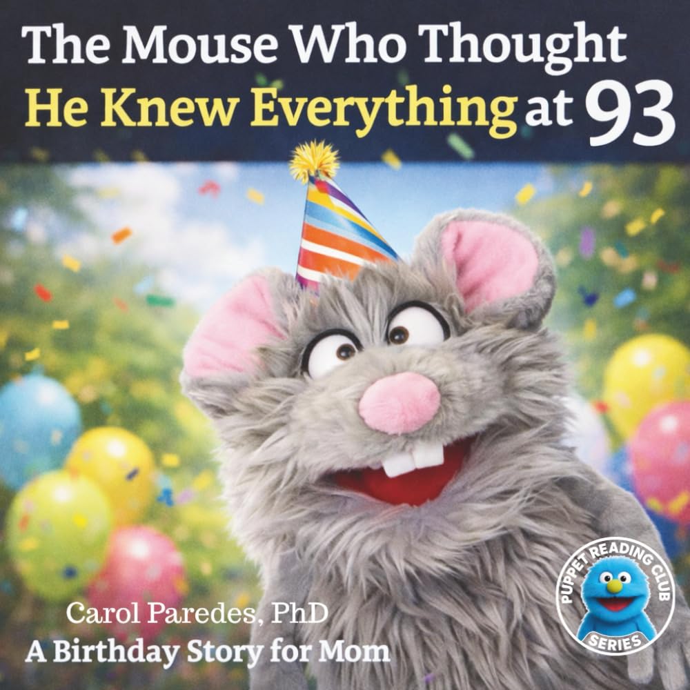 The Mouse Who Thought He Knew Everything at 93: A Birthday Story for Mom