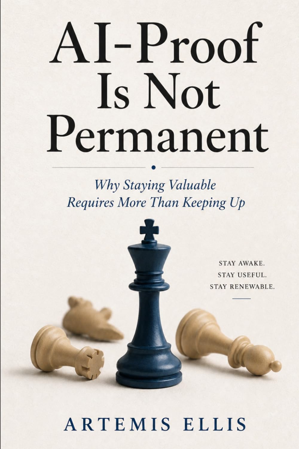 Al-Proof Is Not Permanent: Why Staying Valuable Requires More Than Keeping Up: 30 (The Workplace Clarity Series)
