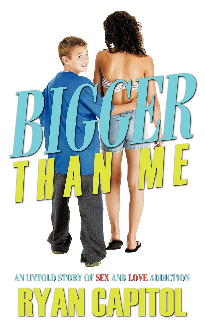 Bigger Than Me: An Untold Story of Sex and Love Addiction