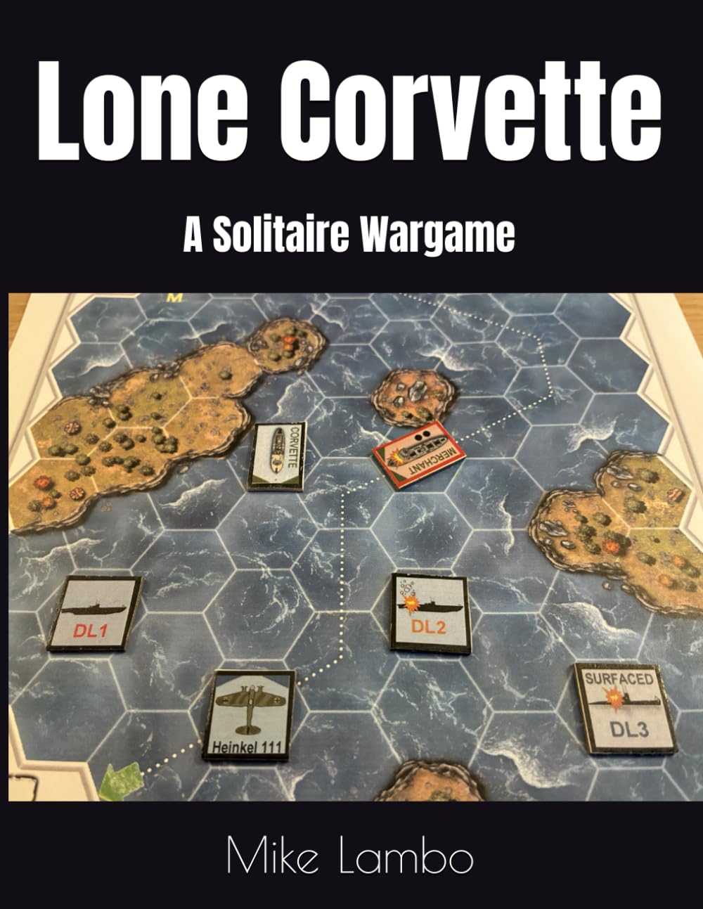 Lone Corvette: A Solitaire Wargame (Mike Lambo Solitaire Book Games)