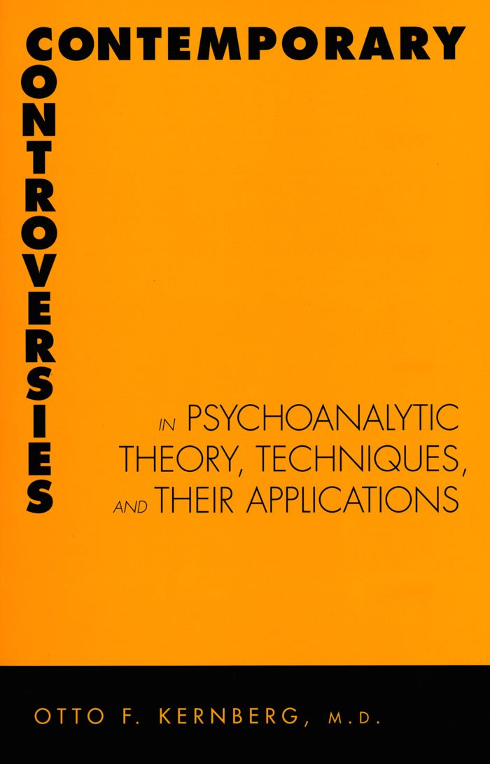 Contemporary Controversies in Psychoanalytic Theory, Technique, and Their Applications