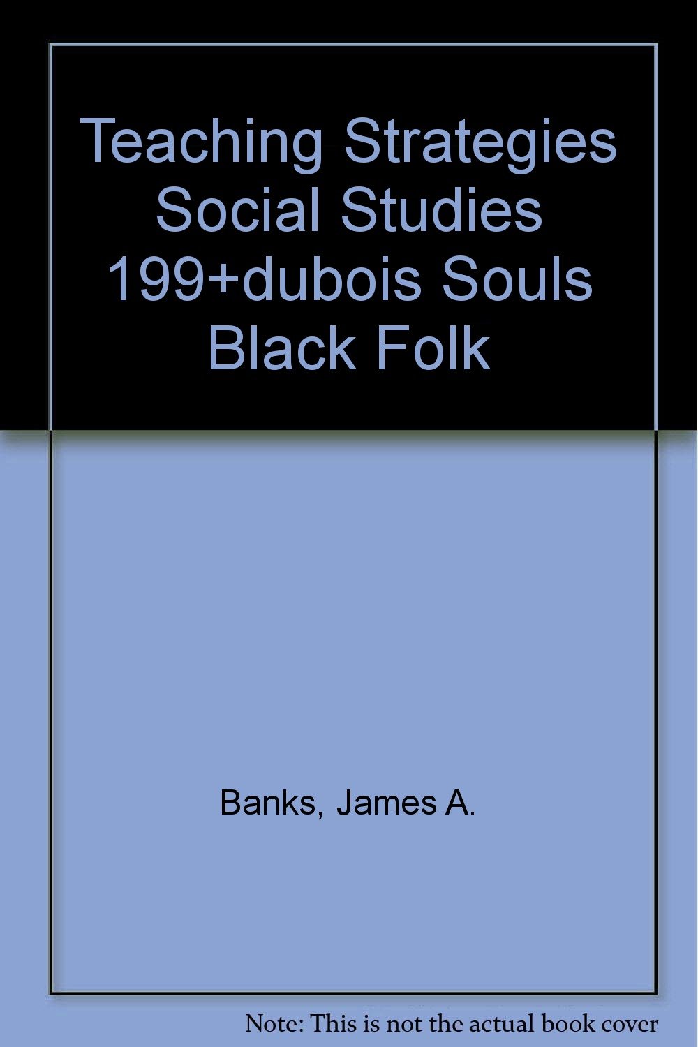 TEACHING STRATEGIES SOCIAL STUDIES 199+DUBOIS SOULS BLACK FOLK (5th Edition)