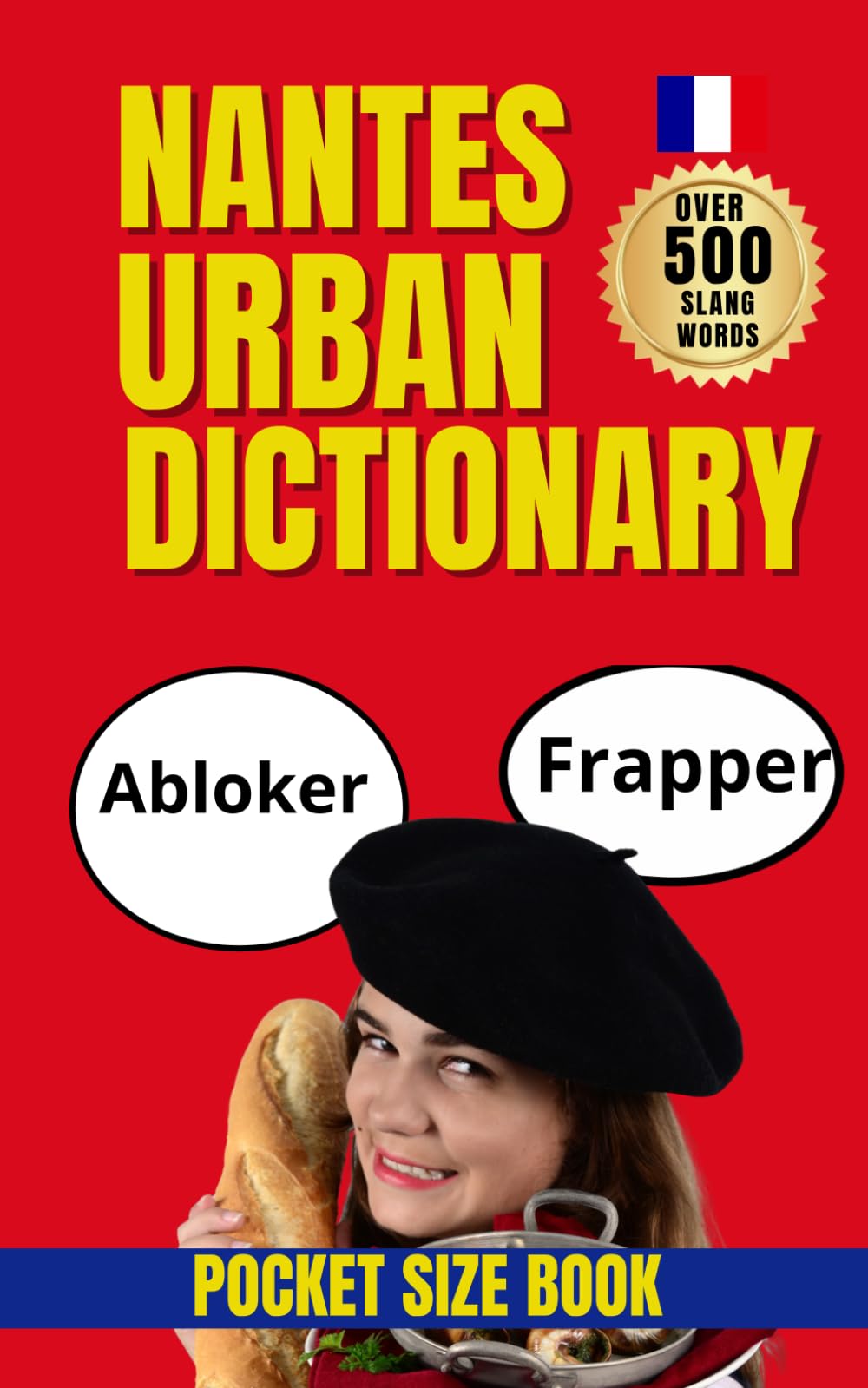 Nantes Urban Dictionary: The Ultimate Guide to Nantes Street Language: Learn 500 Local Slang Terms with Real Usage (Urban Slang Dictionary)