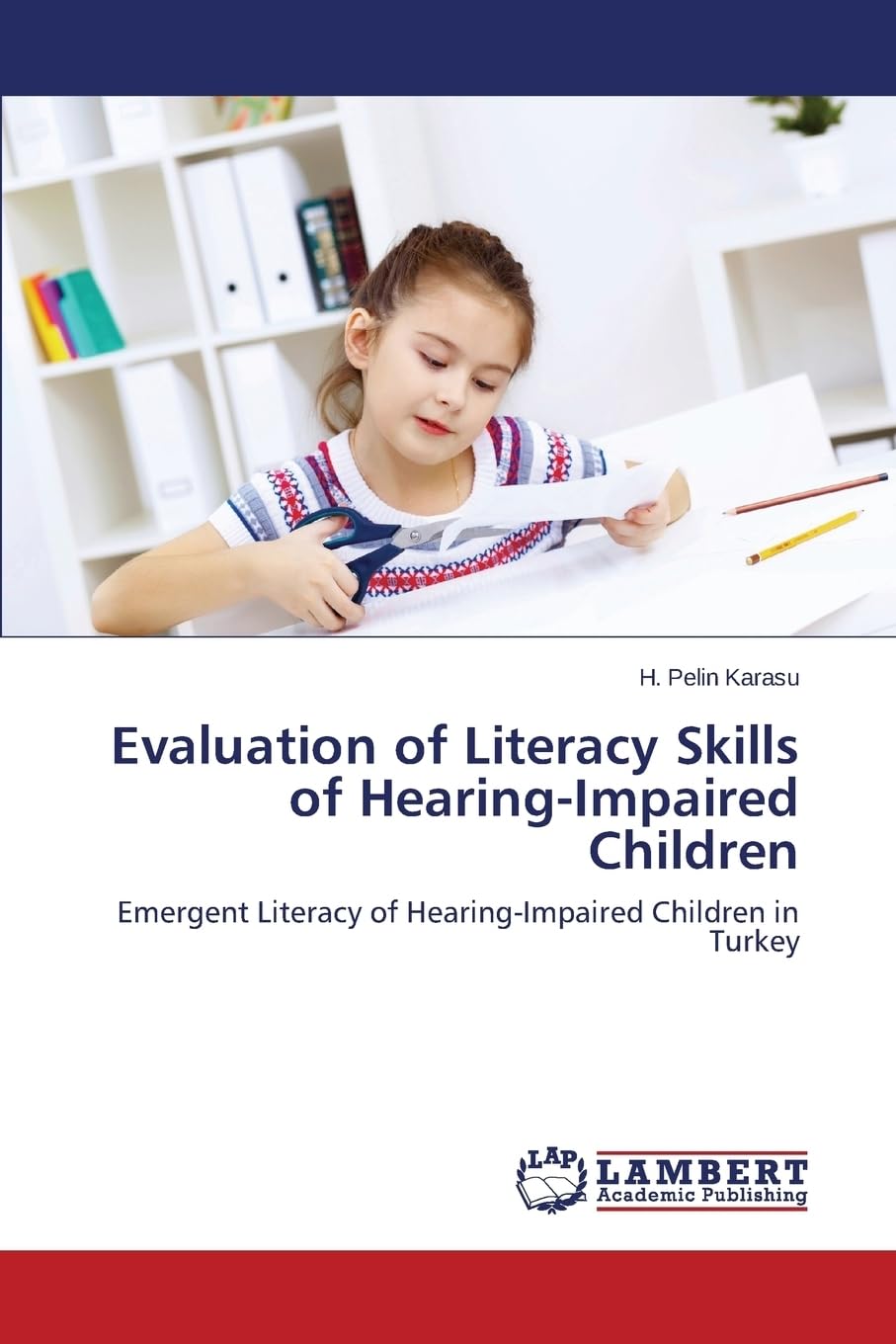 Evaluation of Literacy Skills of Hearing-Impaired Children: Emergent Literacy of Hearing-Impaired Children in Turkey