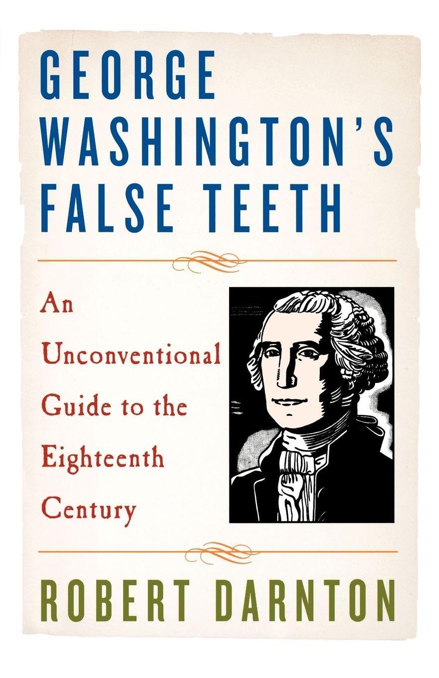 Robert Darnton - George Washington's False Teeth: An Unconventional Guide to the Eighteenth Century - Paperback Book