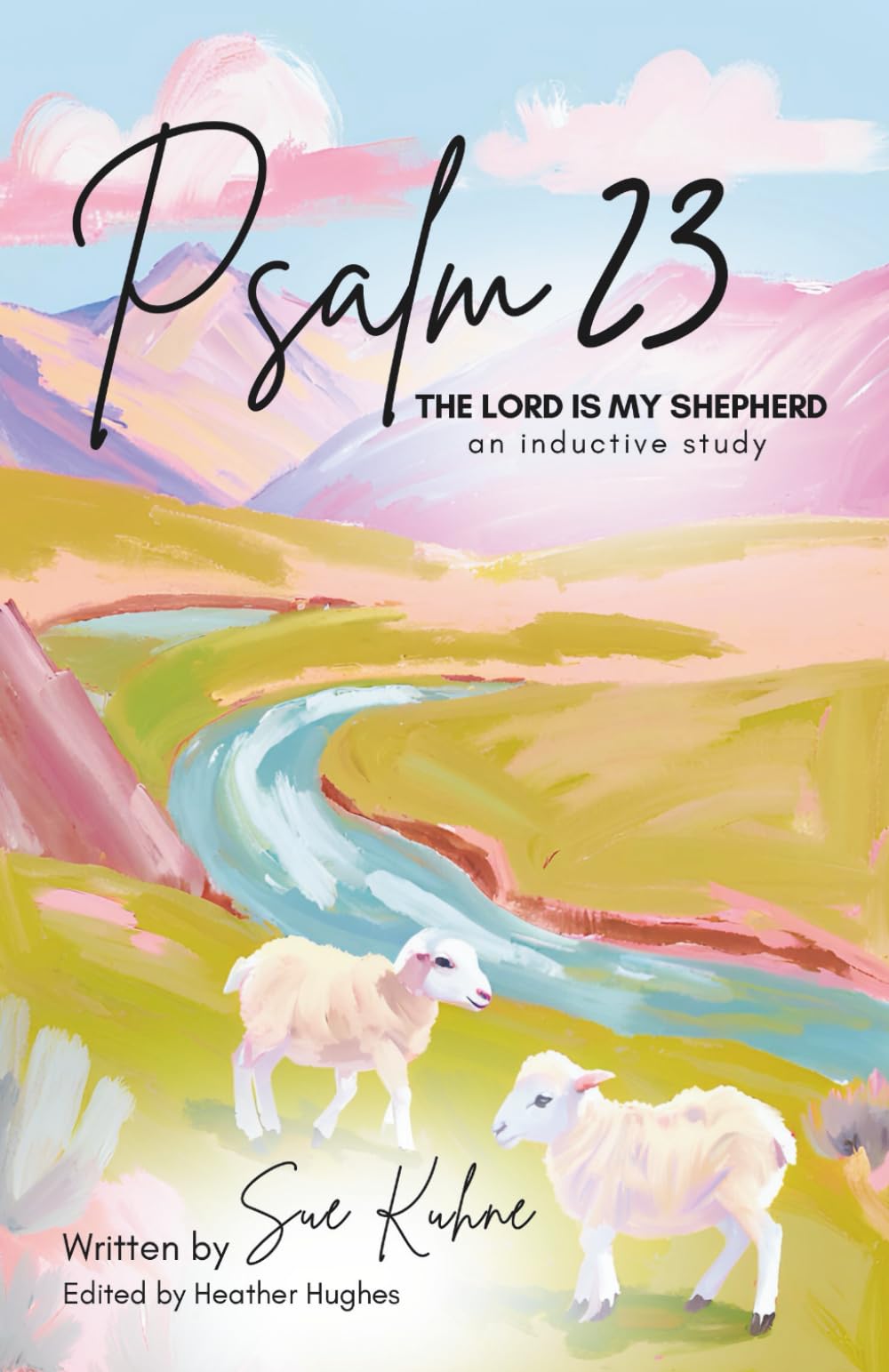 Psalm 23, The Lord is My Shepherd: An Inductive Study