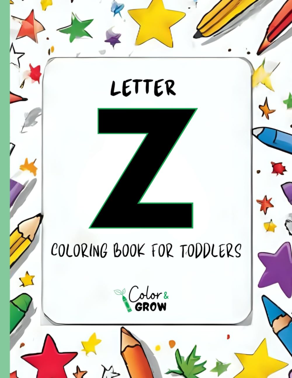 Color & Grow: Letter Z Coloring Book for Toddlers: Alphabet learning and coloring fun for toddlers and preschoolers ages 2-4 - trace, color, and learn ... Z! (Color & Grow Learn the Alphabet A-Z)