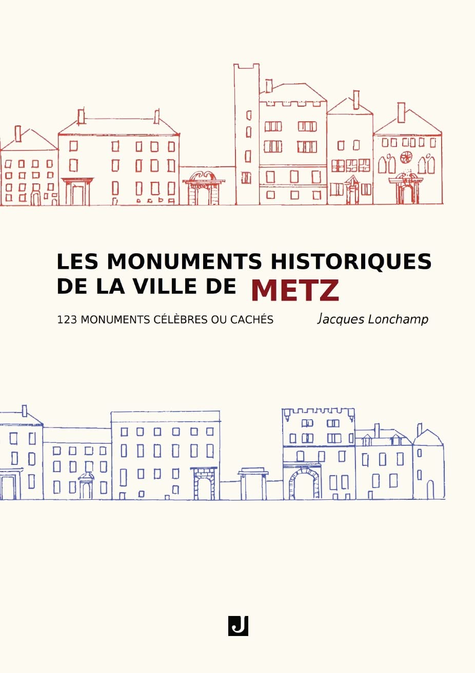 Monuments de Metz, le livre idéal pour explorer 123 chefs-d'œuvre secrets d'architecture
