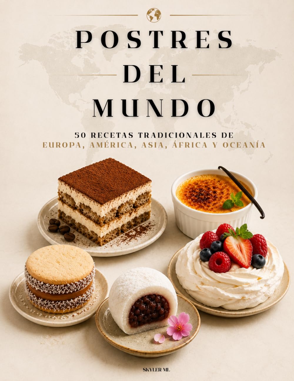 POSTRES DEL MUNDO: 50 Recetas Tradicionales de Europa, América, Asia, África y Oceanía para Descubrir los Postres Más Famosos del Mundo