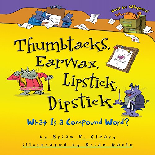 Thumbtacks, Earwax, Lipstick, Dipstick What Is a Compound Word