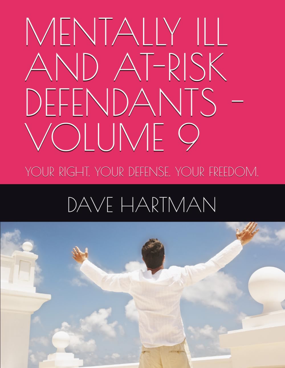 MENTALLY ILL AND AT-RISK DEFENDANTS - VOLUME 9: YOUR RIGHT. YOUR DEFENSE. YOUR FREEDOM. (DELAWARE CRIMINAL JUSTICE DEFENSE SERIES)