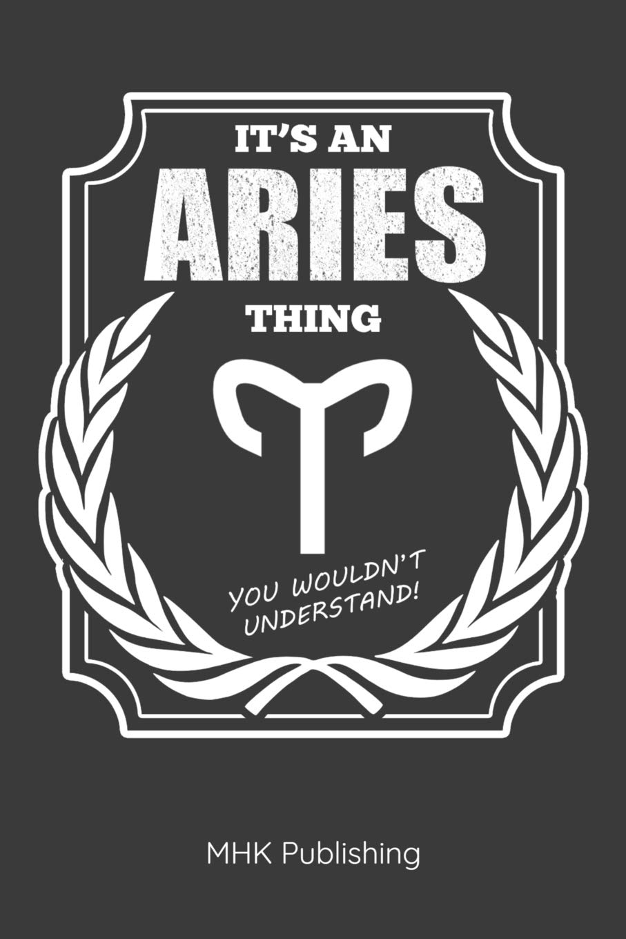 It's An Aries Thing - You Wouldn't Understand: Journal For Zodiac Lovers