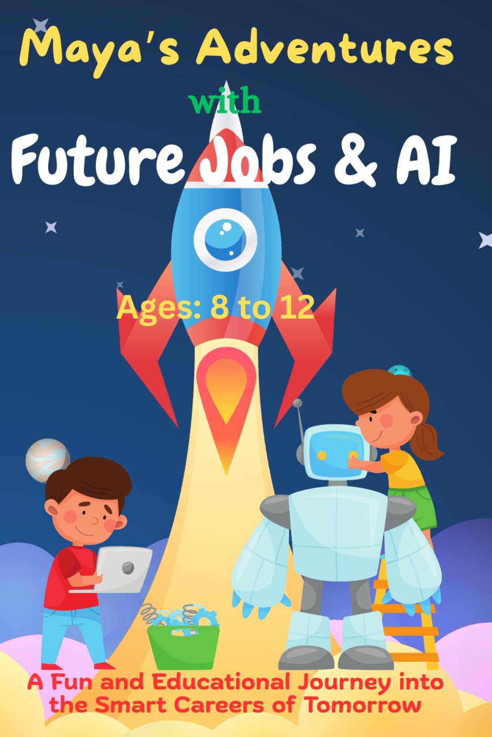 Maya’s Adventures with Future Jobs and AI: A Fun and Educational Journey into the Smart Careers of Tomorrow for Kids Ages 8–12 (AI & STEM)