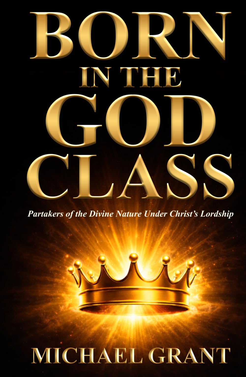 Born in the God Class: Partakers of the Divine Nature Under Christ's Lordship