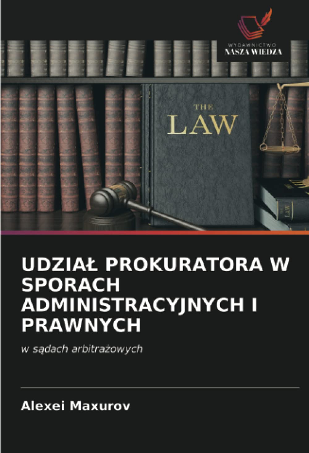 UDZIA¿ PROKURATORA W SPORACH ADMINISTRACYJNYCH I PRAWNYCH: w s¿dach arbitra¿owych