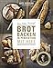 Brot backen in Perfektion mit Hefe: Das PlÃÆÃÂ¶tz-Prinzip! Vollendete Ergebnisse statt Experimente - 70 Brotklassiker - Lutz Geisslers Brotbacksensation mit einer einfachen Methode