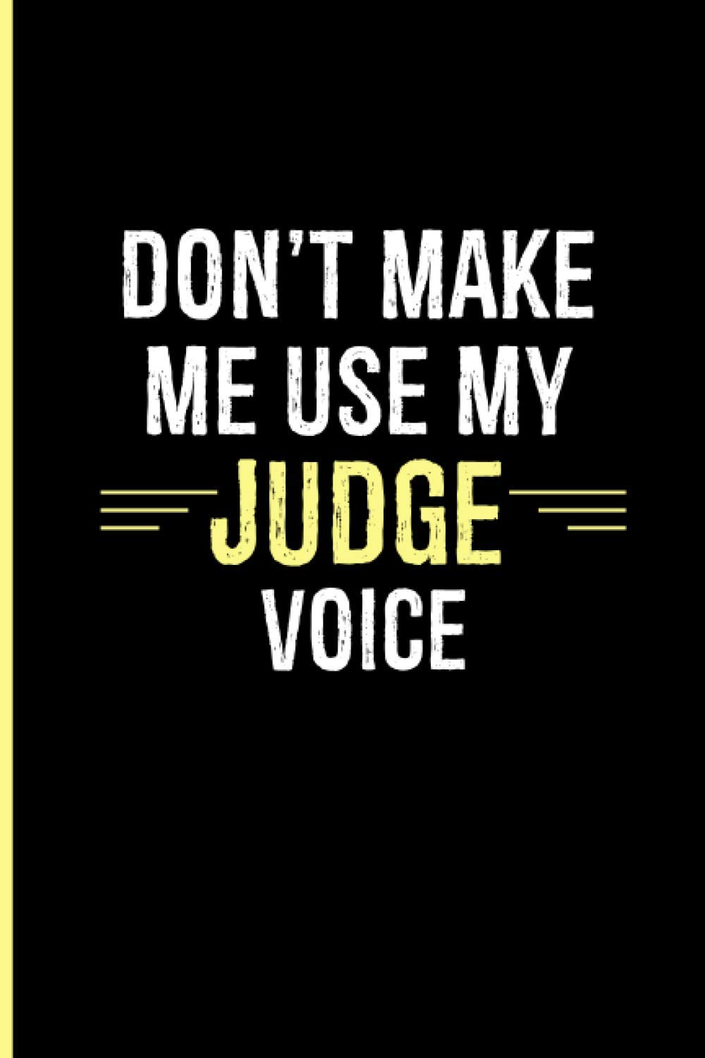 Don't Make Me Use My Judge Voice: Judge Gifts | Thank You Gifts For Competition Judges |Cute Lined Journal Notebook To Write In