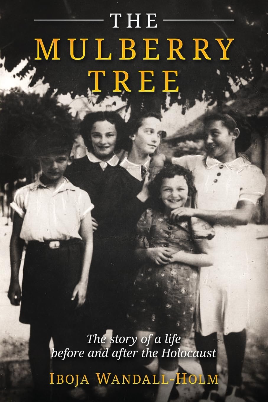The Mulberry Tree: The story of a life before and after the Holocaust (Holocaust Survivor Memoirs World War II)