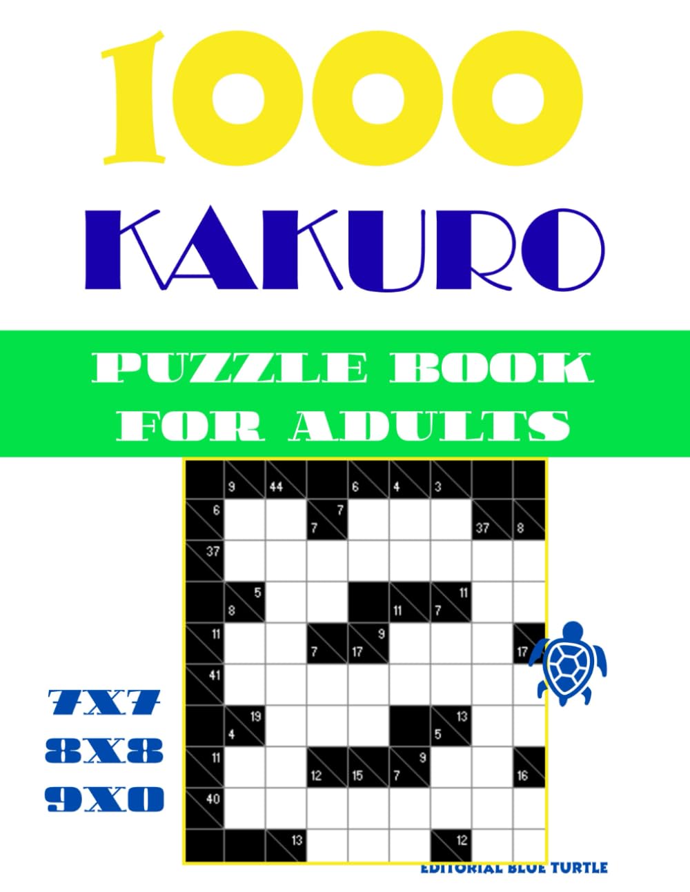 1000 Kakuro Puzzle Book for Adults: 7x7, 8x8 & 9x9 Kakuro Brain Teasers | Large Print Number Logic Puzzle Collection | Easy to Hard Math Grid Challenges