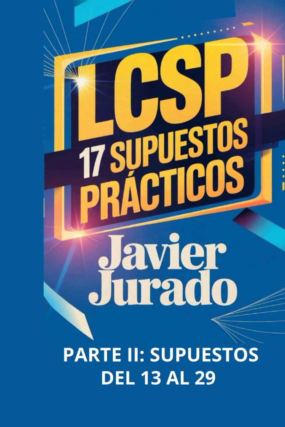 LCSP. 17 SUPUESTOS PRÁCTICOS: PARTE II: SUPUESTOS DEL 13 AL 29 (Casos prácticos jurídicos)