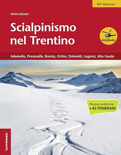 Scialpinismo nel Trentino. Adamello, Presanella, Brenta, Ortles, Dolomiti, Lagorai, Alto Garda (Vol. 3)