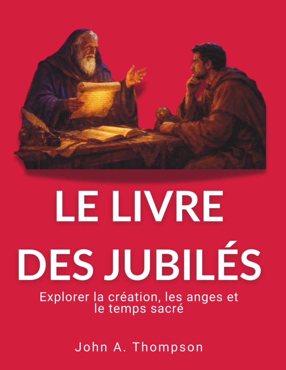 LE LIVRE DES JUBILÉS - Explorer la création, les anges et le temps sacré: Le calendrier de 364 jours, les pratiques patriarcales de l’alliance et le monde invisible de l’histoire biblique