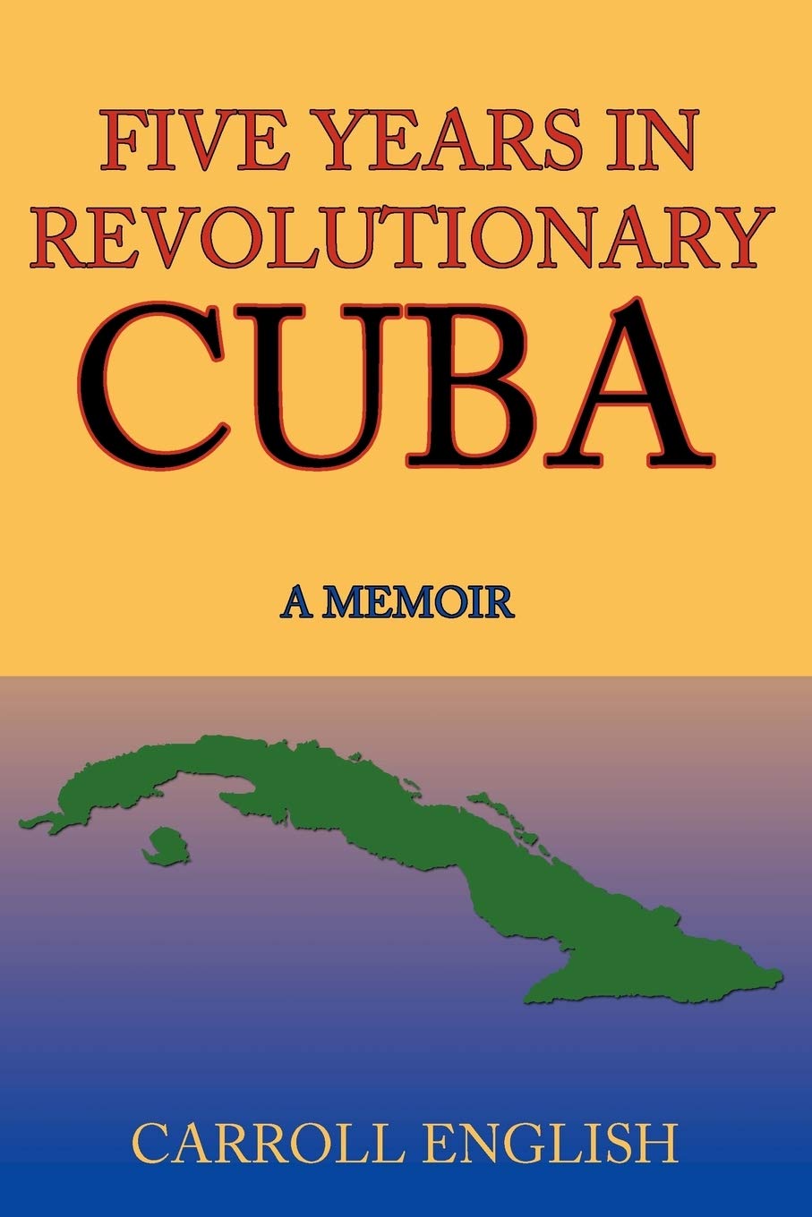 Five Years in Revolutionary Cuba: A Memoir