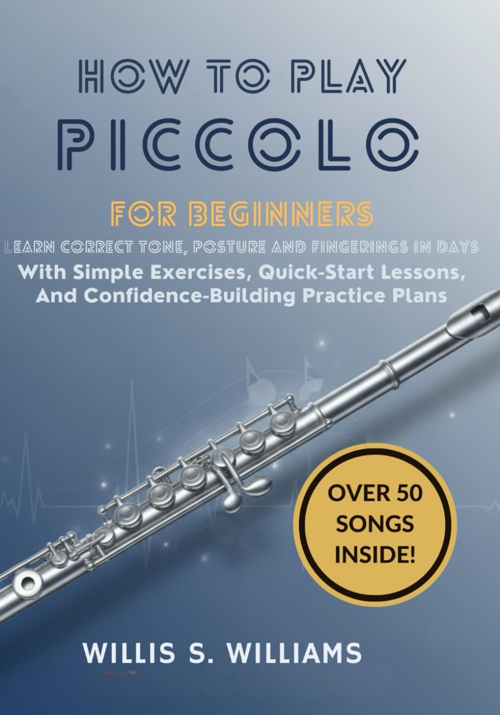 How To Play Piccolo For Beginners: Learn Correct Tone, Posture, And Fingerings In Days With Simple Exercises, Quick-Start Lessons, And Confidence-Building Practice Plans