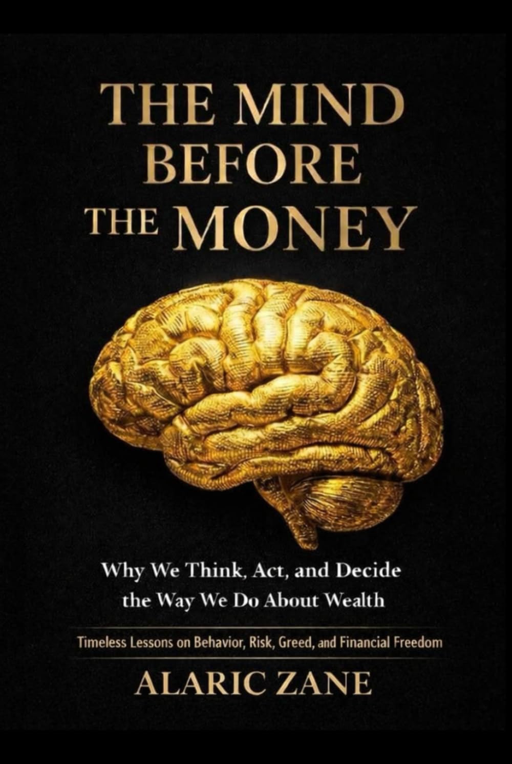 The Mind Before the Money: Why We Think, Act, and Decide the Way We Do About Wealth