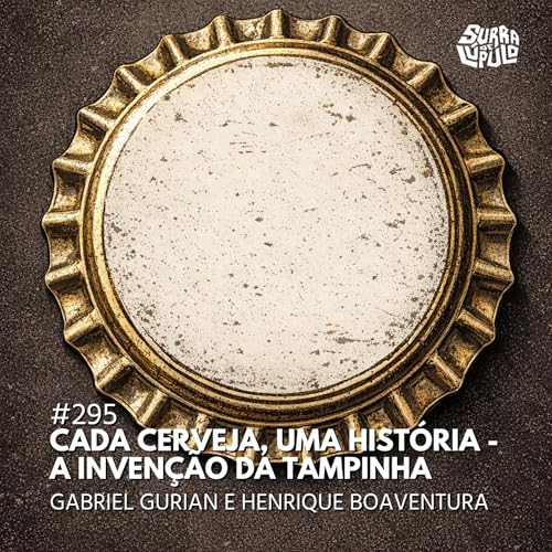 Cada cerveja, uma hist&oacute;ria - A tampinha da garrafa | Surra#295