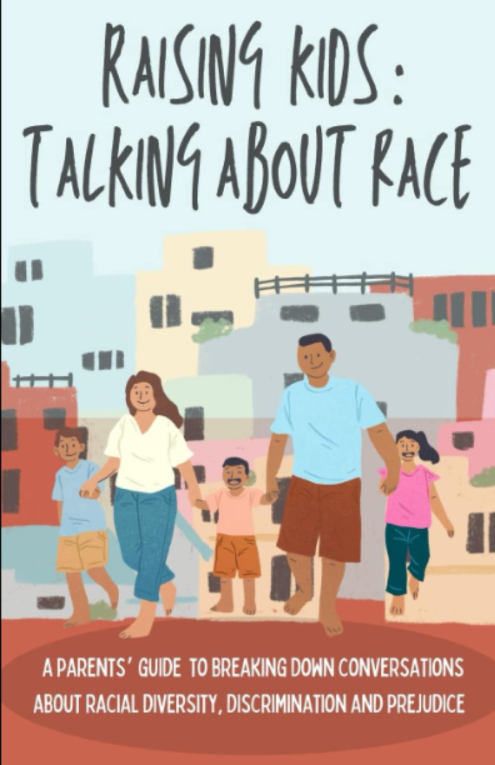 Raising Kids: Talking About Race: A parents' guide to breaking down conversations about racial diversity, discrimination and prejudice