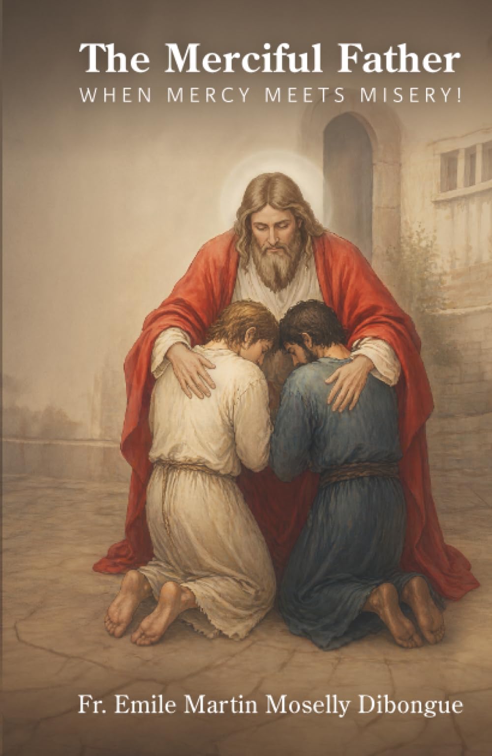 The Merciful Father: When Mercy Meets Misery!