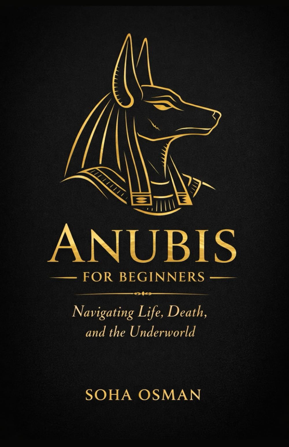 Anubis: A Beginner's Guide: Navigating Life, Death, and the Underworld
