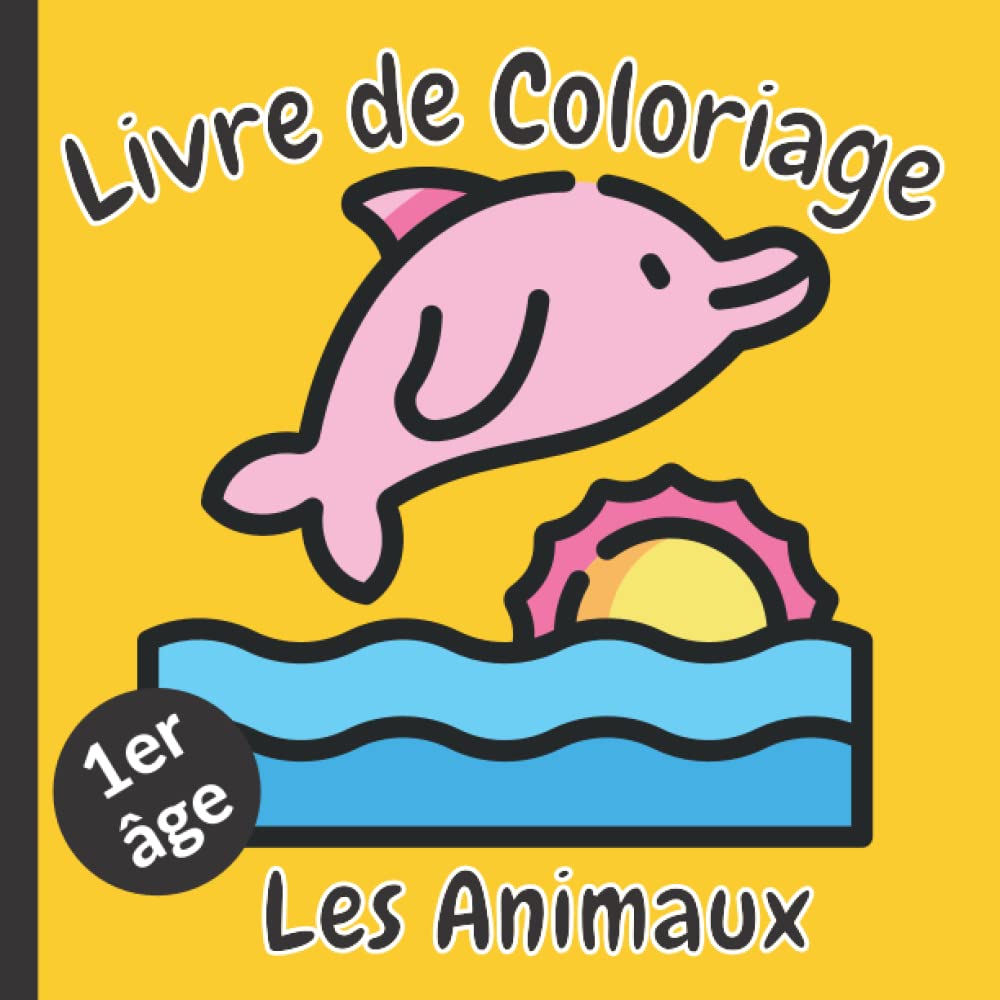 Livre de Coloriage 1er âge Les Animaux: Cahier de Coloriage avec de gros dessins | Premier Coloriage sans dépasser | Mon premier cahier de vacances de ... | Cahier de coloriage pour enfant dès 2 ans