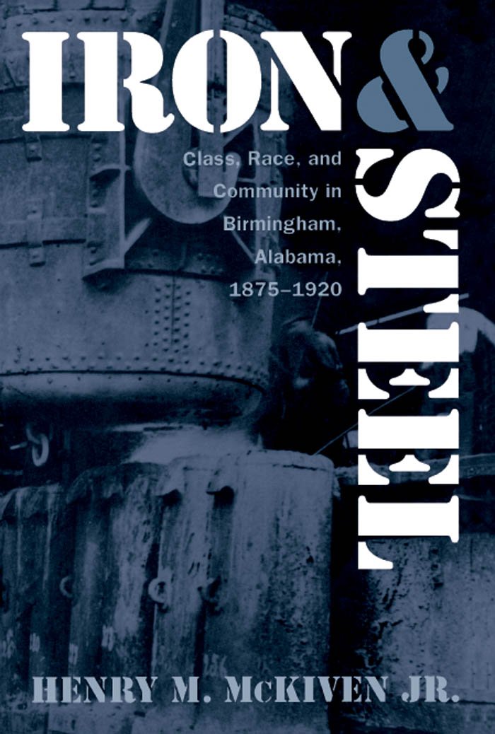 Iron and Steel: Class, Race, and Community in Birmingham, Alabama, 1875-1920      Kindle Edition