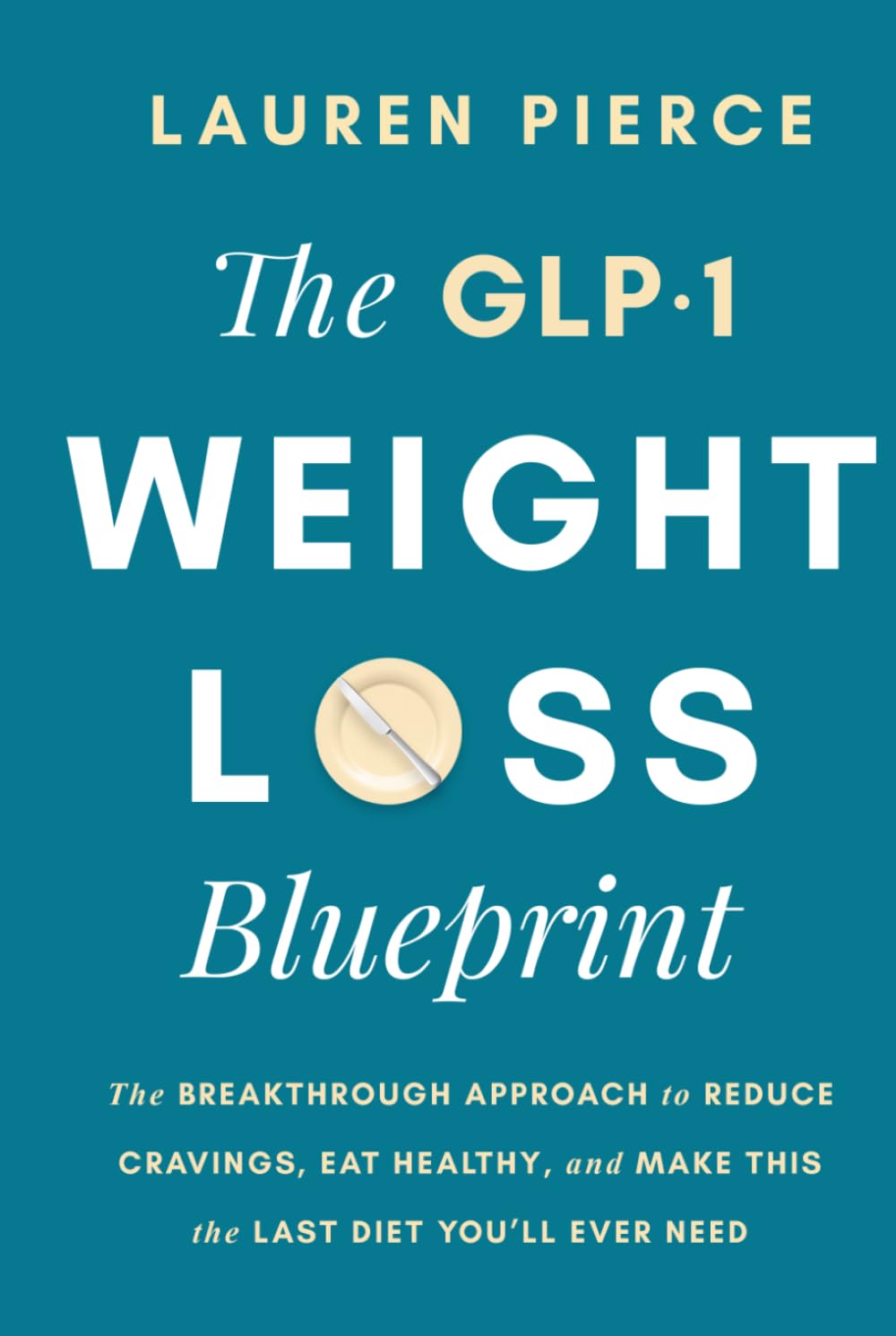 The GLP-1 Weight Loss Blueprint: The Breakthrough Approach to Reduce Cravings, Eat Healthy, and Make This the Last Diet You’ll Ever Need