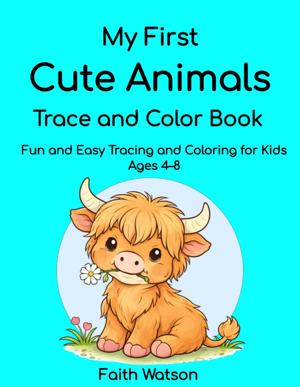 My First Cute Animals Trace and Color Book: Fun and Easy Tracing and Coloring Activity Book for Kids Ages 4–8