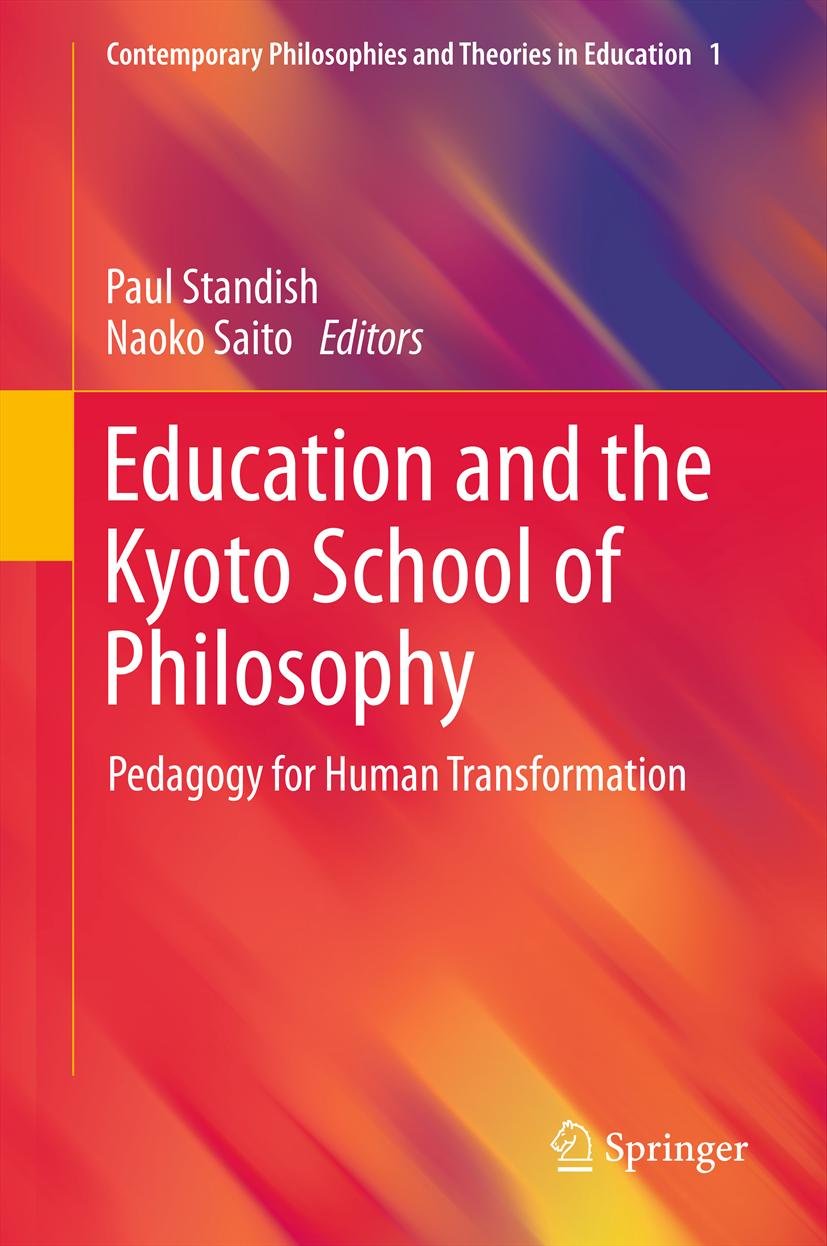 Education and the Kyoto School of Philosophy: Pedagogy for Human Transformation (Contemporary Philosophies and Theories in Education Book 1)