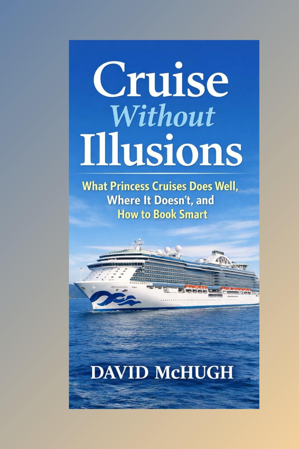 Cruise Without Illusions: What Princess Cruises Does Well, Where It Doesn’t, and How to Book Smart