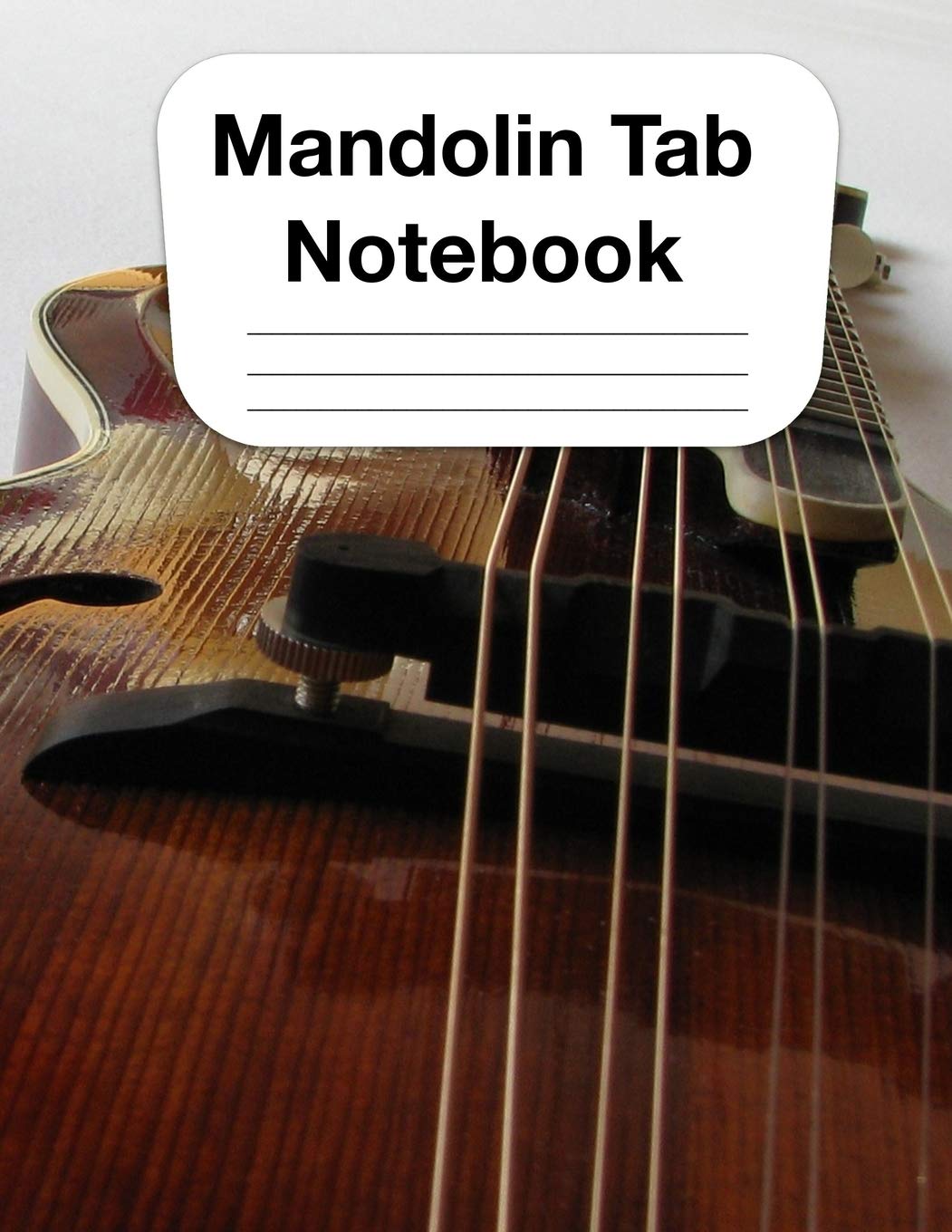 Mandolin Tab Notebook: Chord and Tablature Staff Music Paper for Mandolin Players, Bluegrass Players, Musicians, Teachers and Students (8.5"x11" - 120 Pages) (Mandolin Tablature)