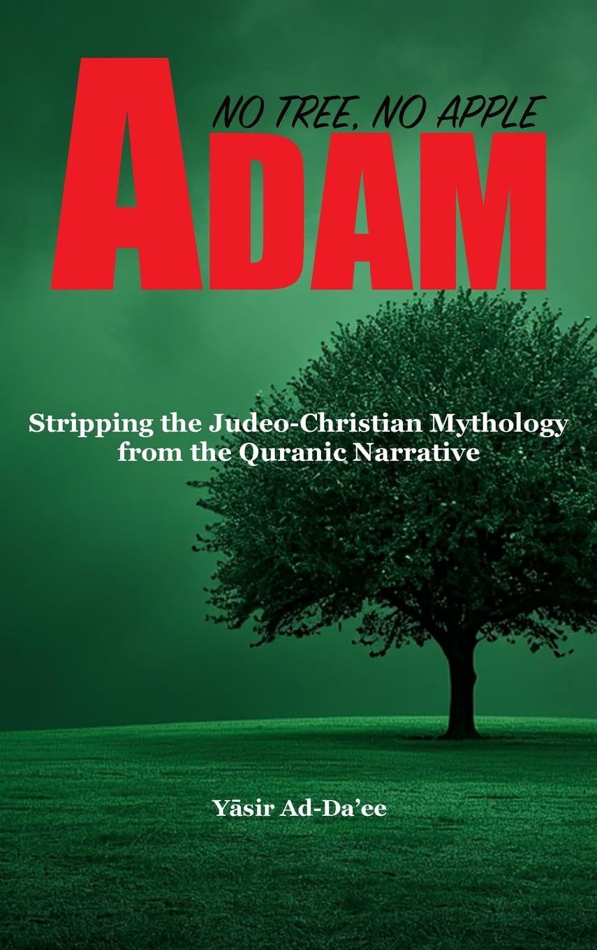 ADAM: No Tree, No Apple: Stripping the Judeo-Christian Mythology from the Quranic Narrative