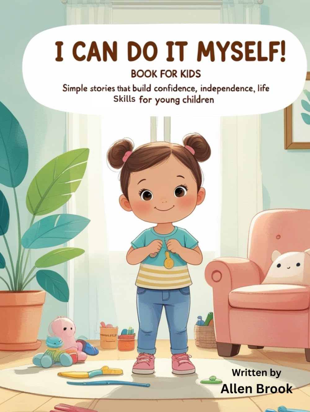 I Can Do It Myself! Book For Kids: Simple Stories That Build Confidence, Independence, and Everyday Life Skills for Young Children