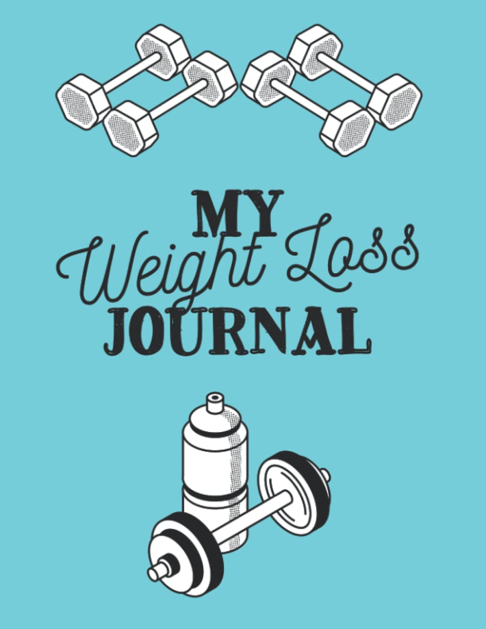 My Weight Loss Journal: Motivational Diet and Lifestyle Change Workbook / Track Progress and Healthy Habits