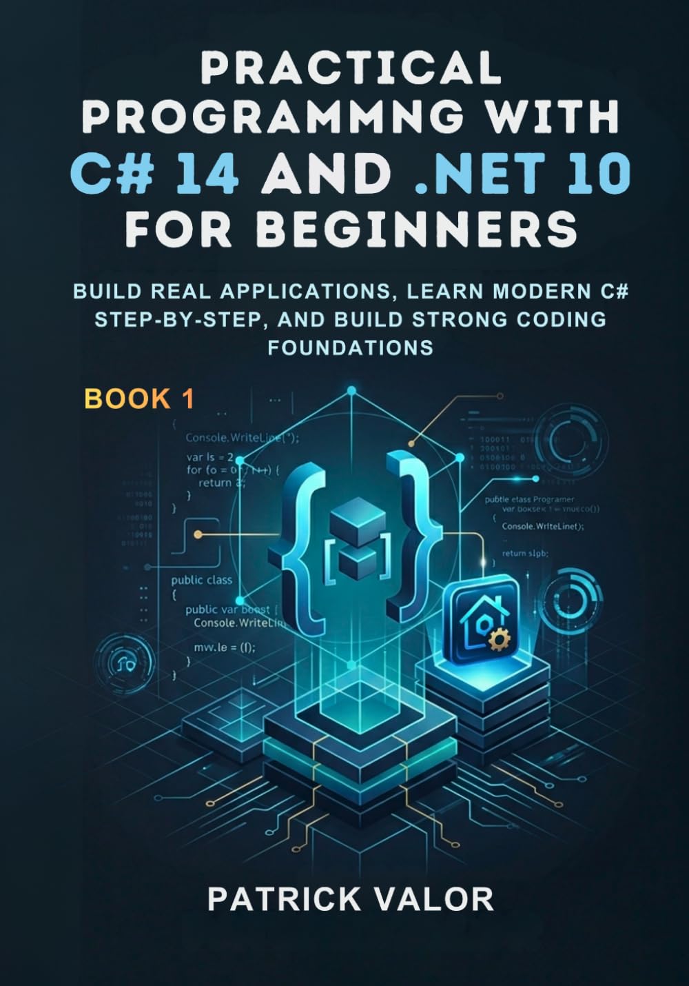 Practical Programming with C# 14 and .NET 10 for Beginners: Practical Programming with C# 14 and .NET 10 for Beginners (Modern C# 14 and .NET 10 Mastery Series)