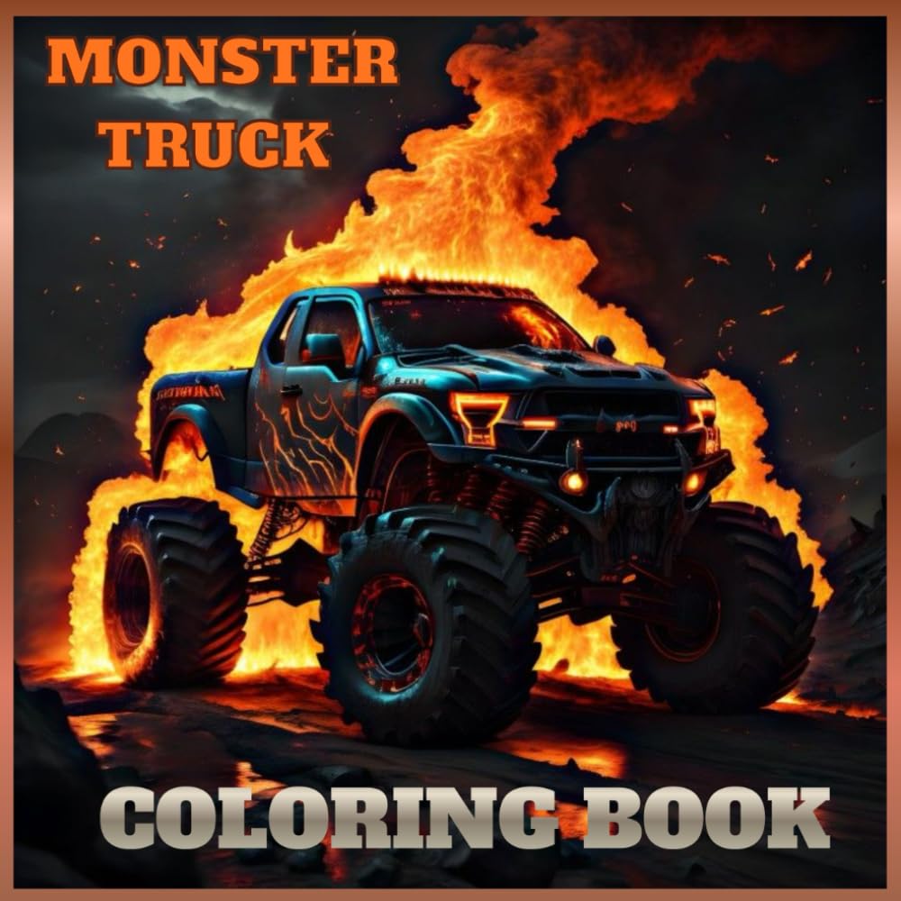 MONSTER TRUCK COLORING BOOK: Various and Awesome Coloring Pages for Kids Ages 4-15, for Boys and Girls Who Love the Extreme Monster Trucks! (Truck Adventures Collection)