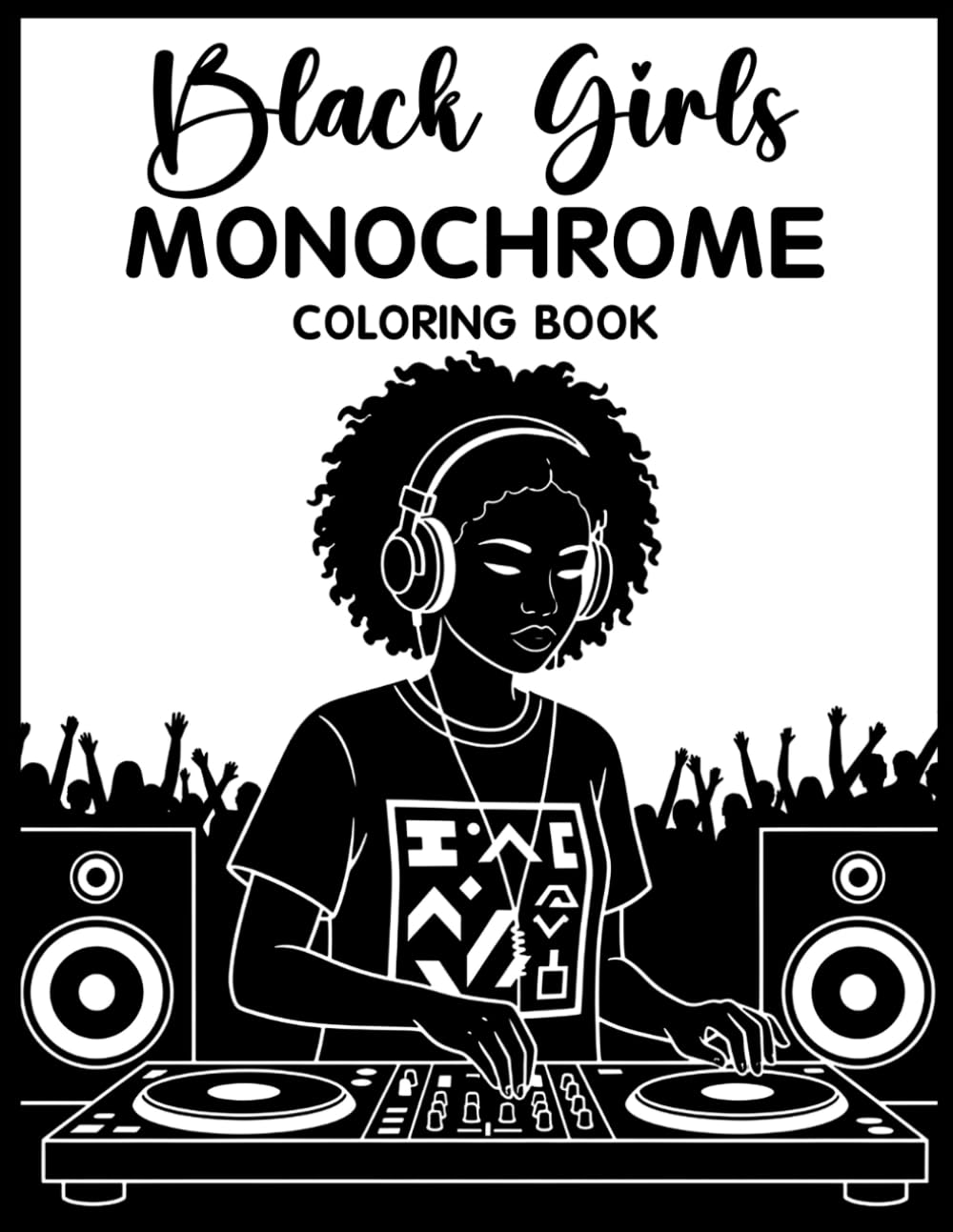 Black Girls Monochrome Coloring Book: Relaxing Grayscale Coloring Pages with Beautiful Black Girls, Natural Beauty, Stylish Fashion, and Mindful Stress Relief for Teens & Adults