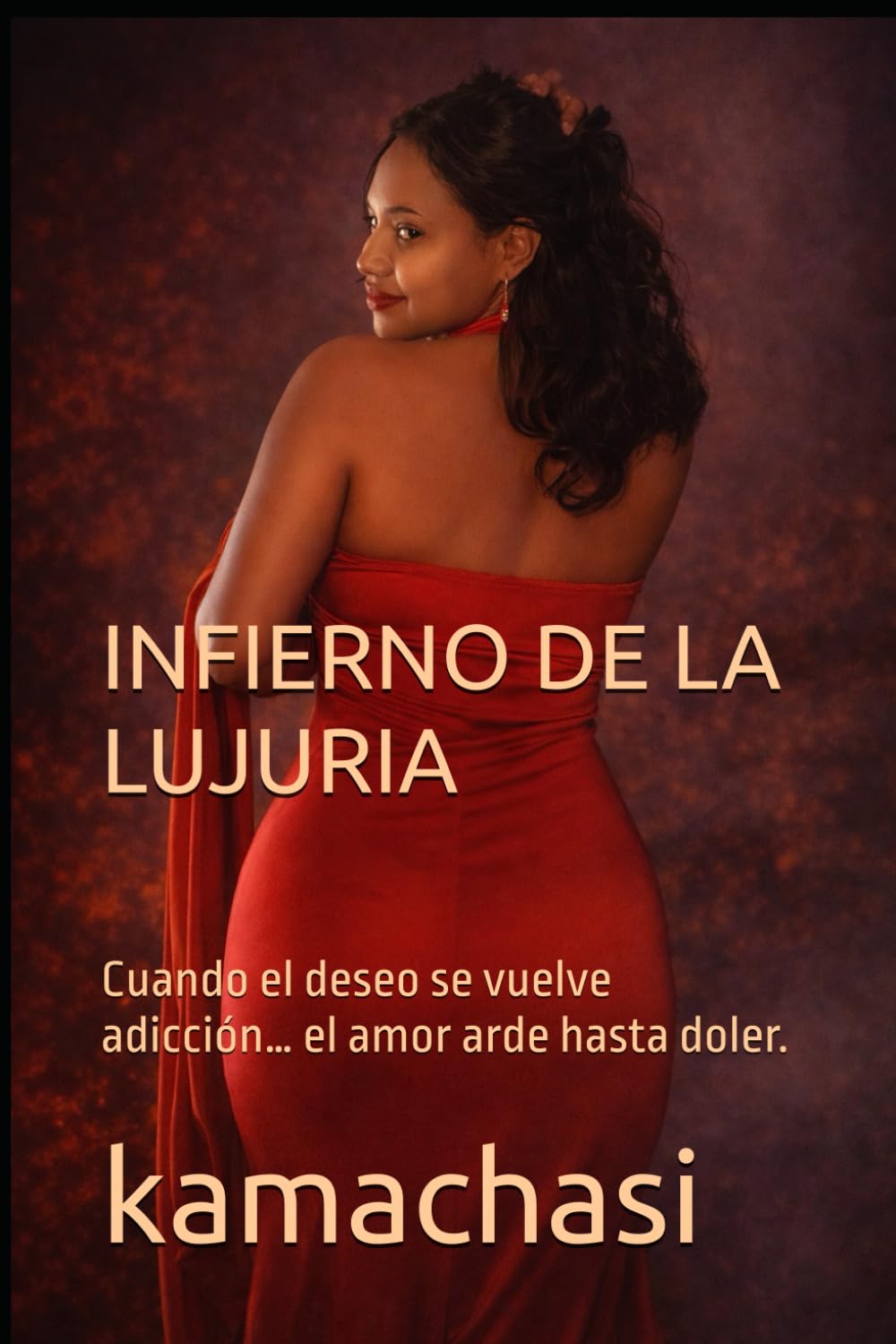 INFIERNO DE LA LUJURIA: Cuando el deseo se vuelve adicción… el amor arde hasta doler.