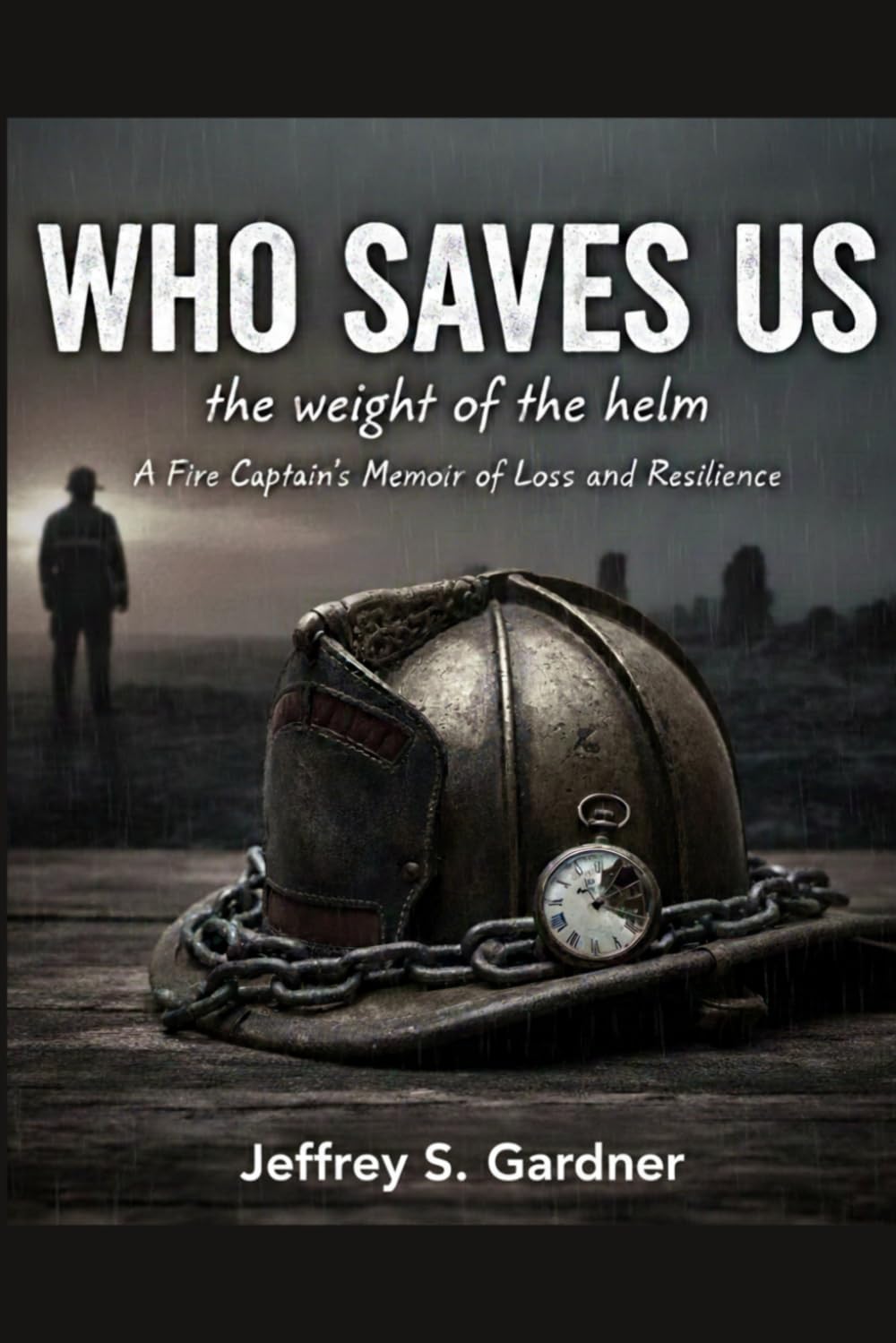 Who Saves us: A Fire Captain's Memoir of Loss and Resilience